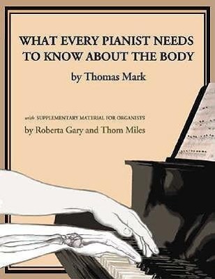 Cover: 9781579992064 | What Every Pianist Needs to Know about the Body | Thomas Mark (u. a.)