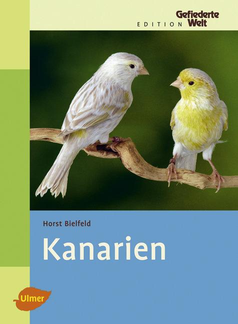 Cover: 9783800156603 | Kanarien | Horst Bielfeld | Buch | Edition Gefiederte Welt | 192 S.