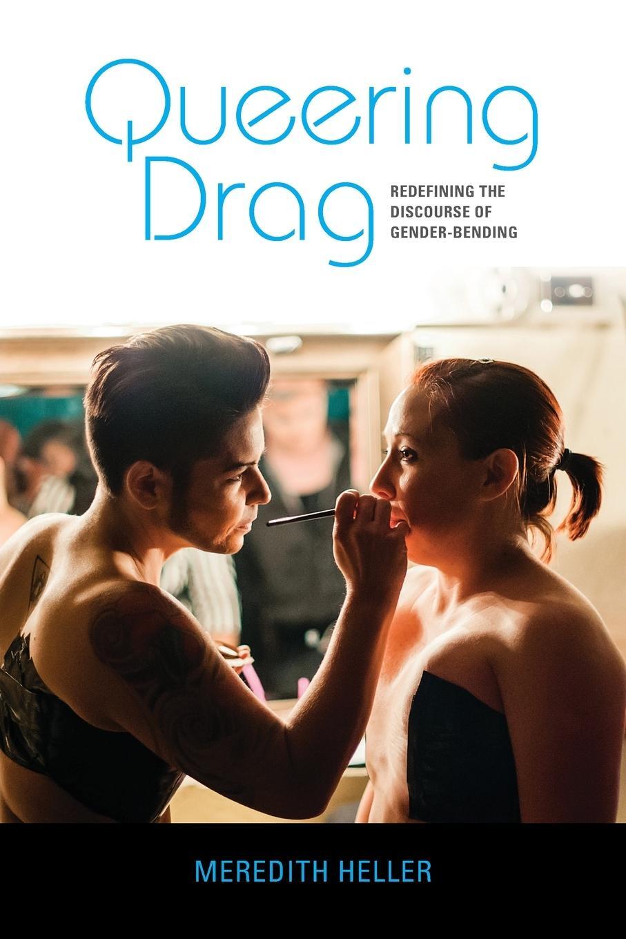 Cover: 9780253045669 | Queering Drag | Redefining the Discourse of Gender-Bending | Heller