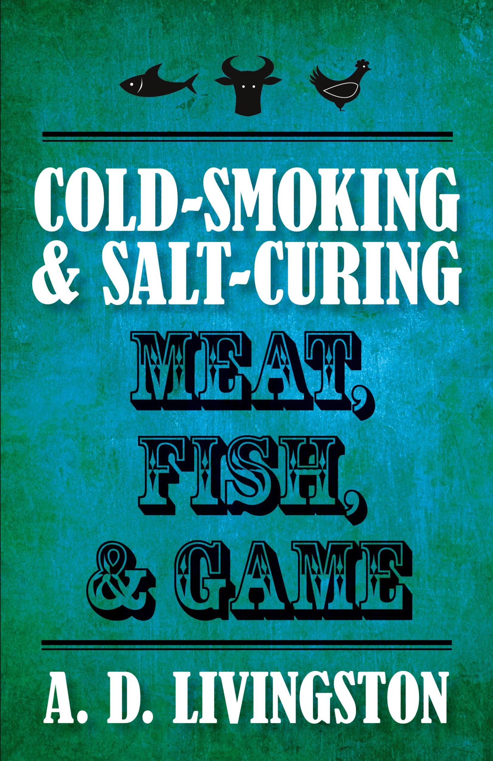 Cover: 9781599219820 | Cold-Smoking &amp; Salt-Curing Meat, Fish, &amp; Game | A. D. Livingston