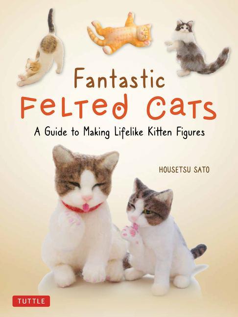 Cover: 9780804853774 | Fantastic Felted Cats | Housetsu Sato | Taschenbuch | Englisch | 2021