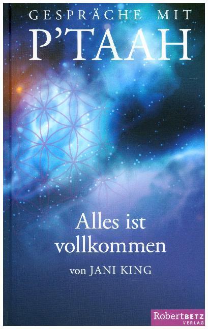 Cover: 9783946016038 | Gespräche mit P´TAAH - Alles ist vollkommen | Jani King | Buch | 2016