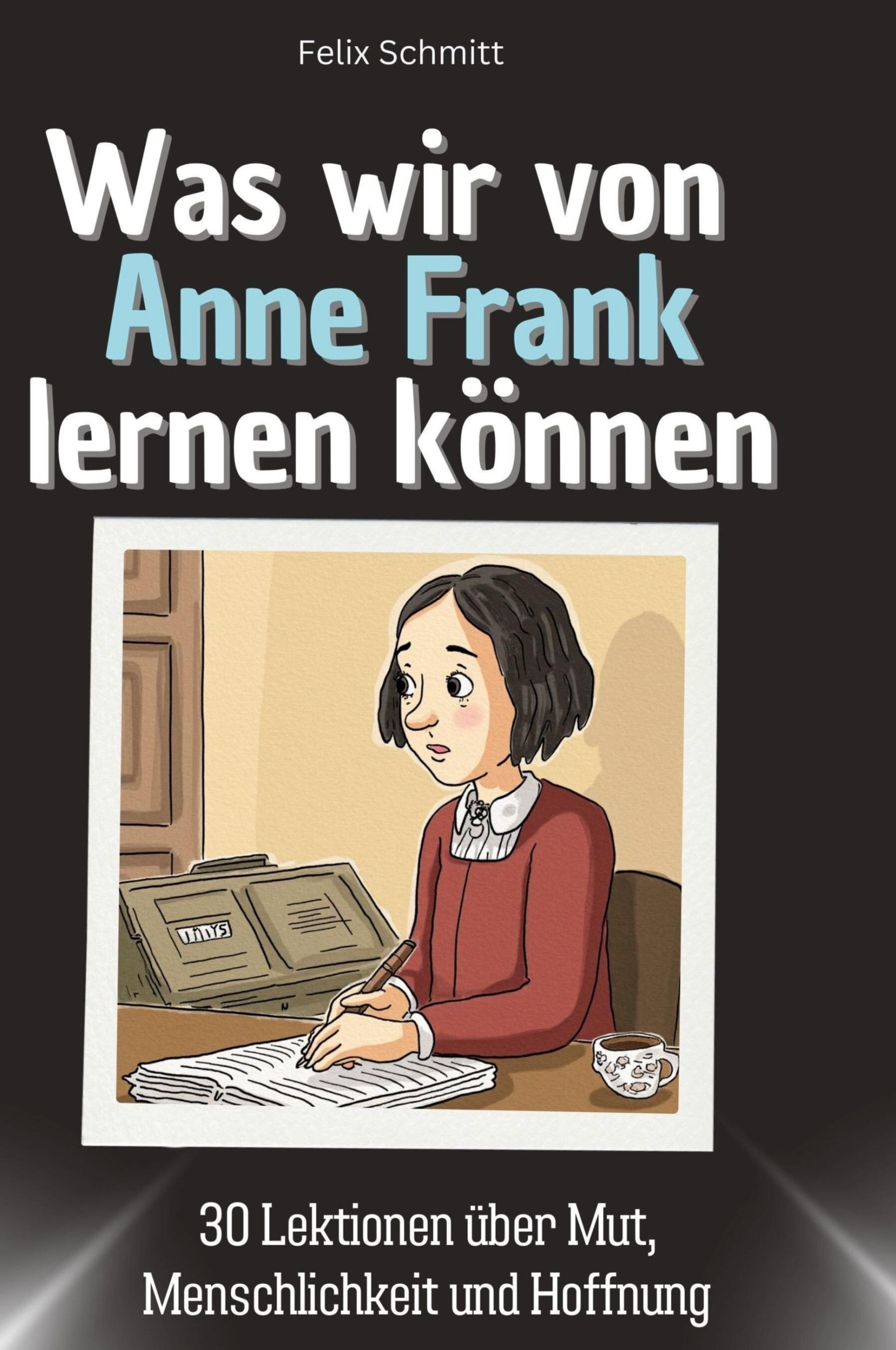 Cover: 9783759117939 | Was wir von Anne Frank lernen können | Felix Schmitt | Buch | 66 S.