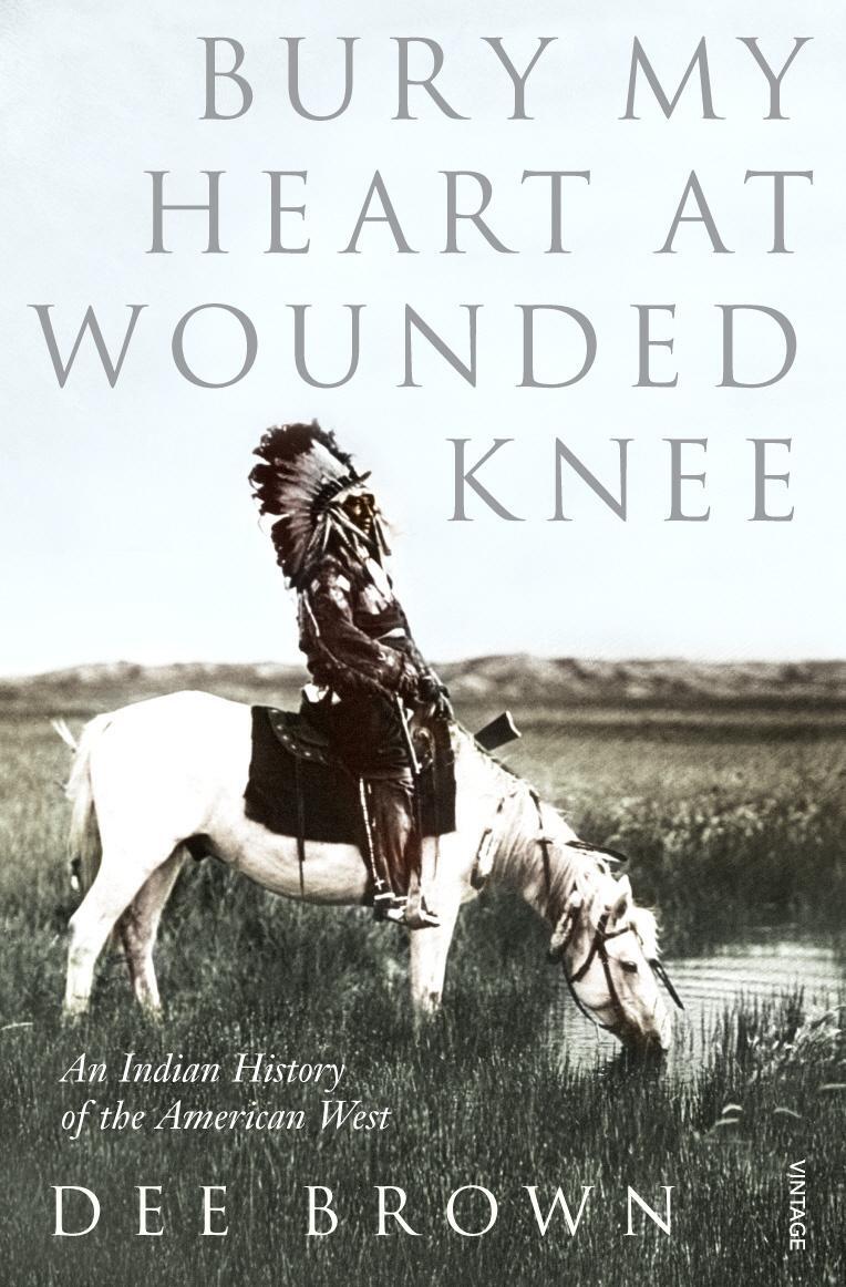 Cover: 9780099526407 | Bury My Heart at Wounded Knee | An Indian History of the American West