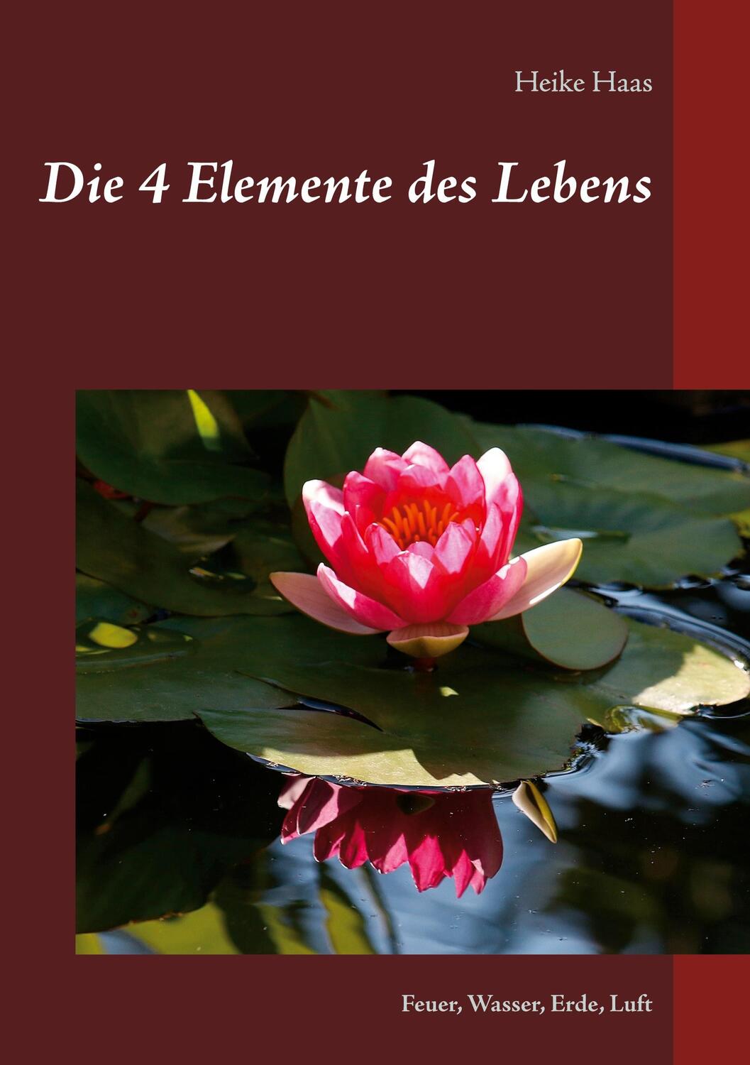 Cover: 9783752669145 | Die 4 Elemente des Lebens | Feuer, Wasser, Erde, Luft | Heike Haas