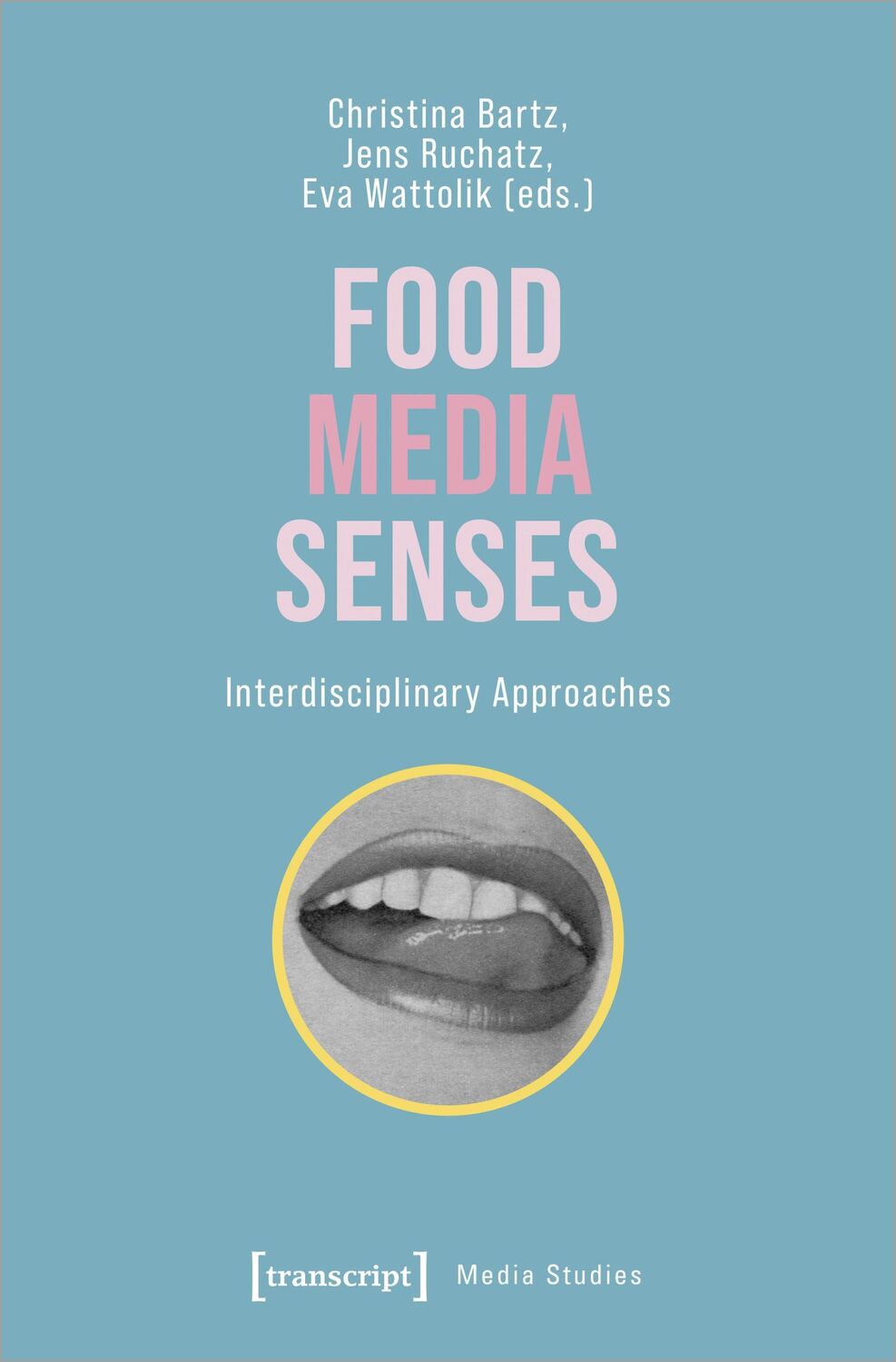 Cover: 9783837664799 | Food - Media - Senses | Interdisciplinary Approaches | Bartz (u. a.)