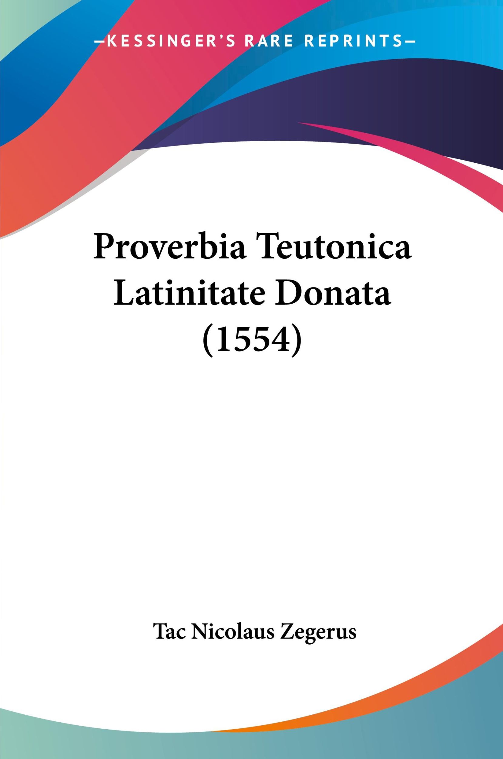 Cover: 9781120683861 | Proverbia Teutonica Latinitate Donata (1554) | Tac Nicolaus Zegerus