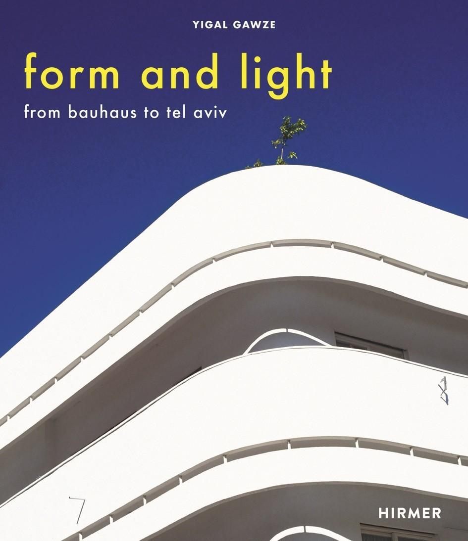 Cover: 9783777430997 | Form and Light | From Bauhaus to Tel Aviv | Yigal Gawze | Buch | 2018