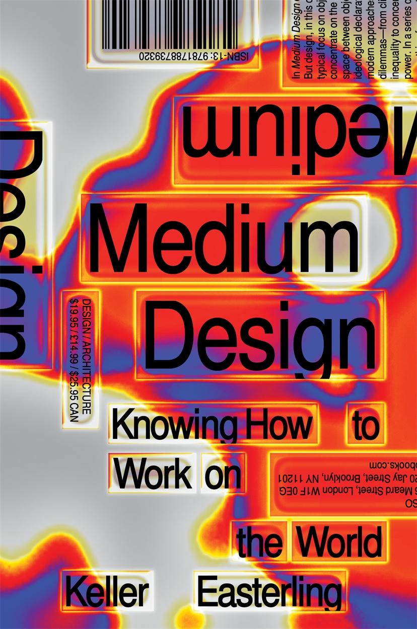 Cover: 9781788739320 | Medium Design: Knowing How to Work on the World | Keller Easterling