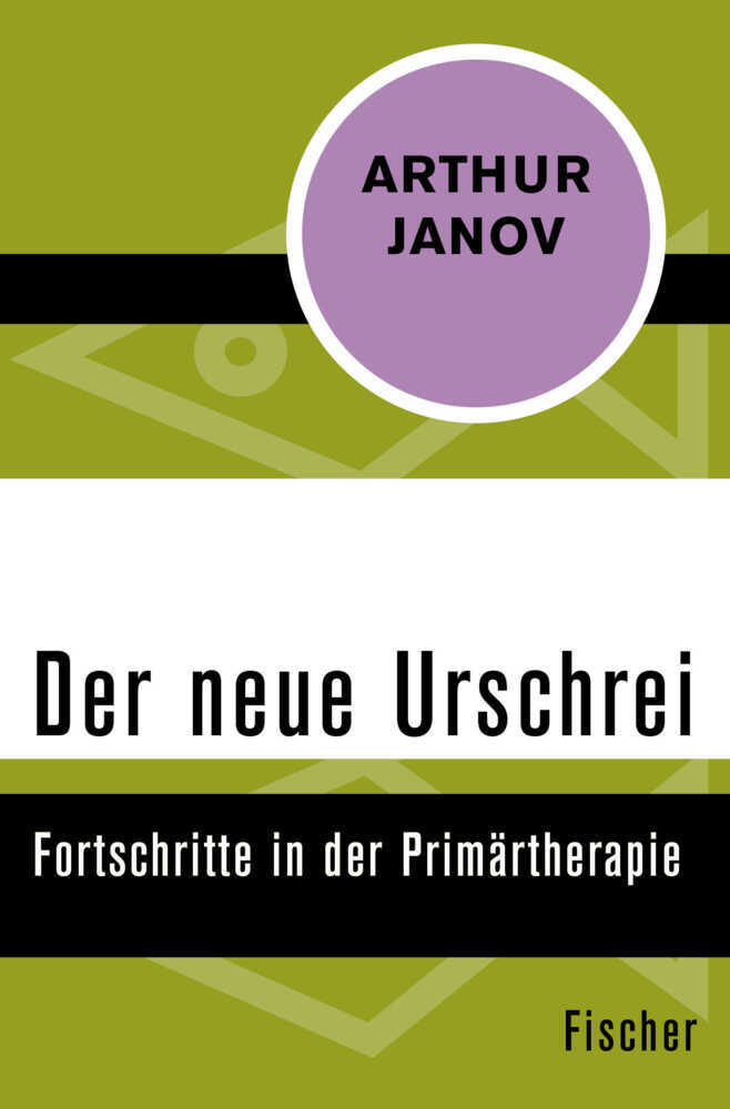 Cover: 9783596312757 | Der neue Urschrei | Fortschritte in der Primärtherapie | Arthur Janov