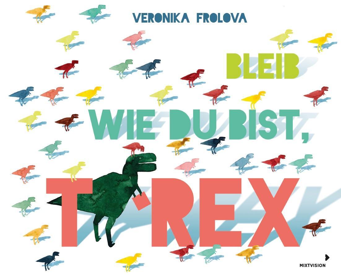 Cover: 9783958541634 | Bleib wie du bist, T-Rex | Veronika Frolova | Buch | 32 S. | Deutsch