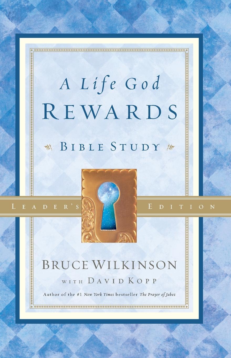 Cover: 9781590528266 | A Life God Rewards | Bible Study - Leaders Edition | Bruce Wilkinson