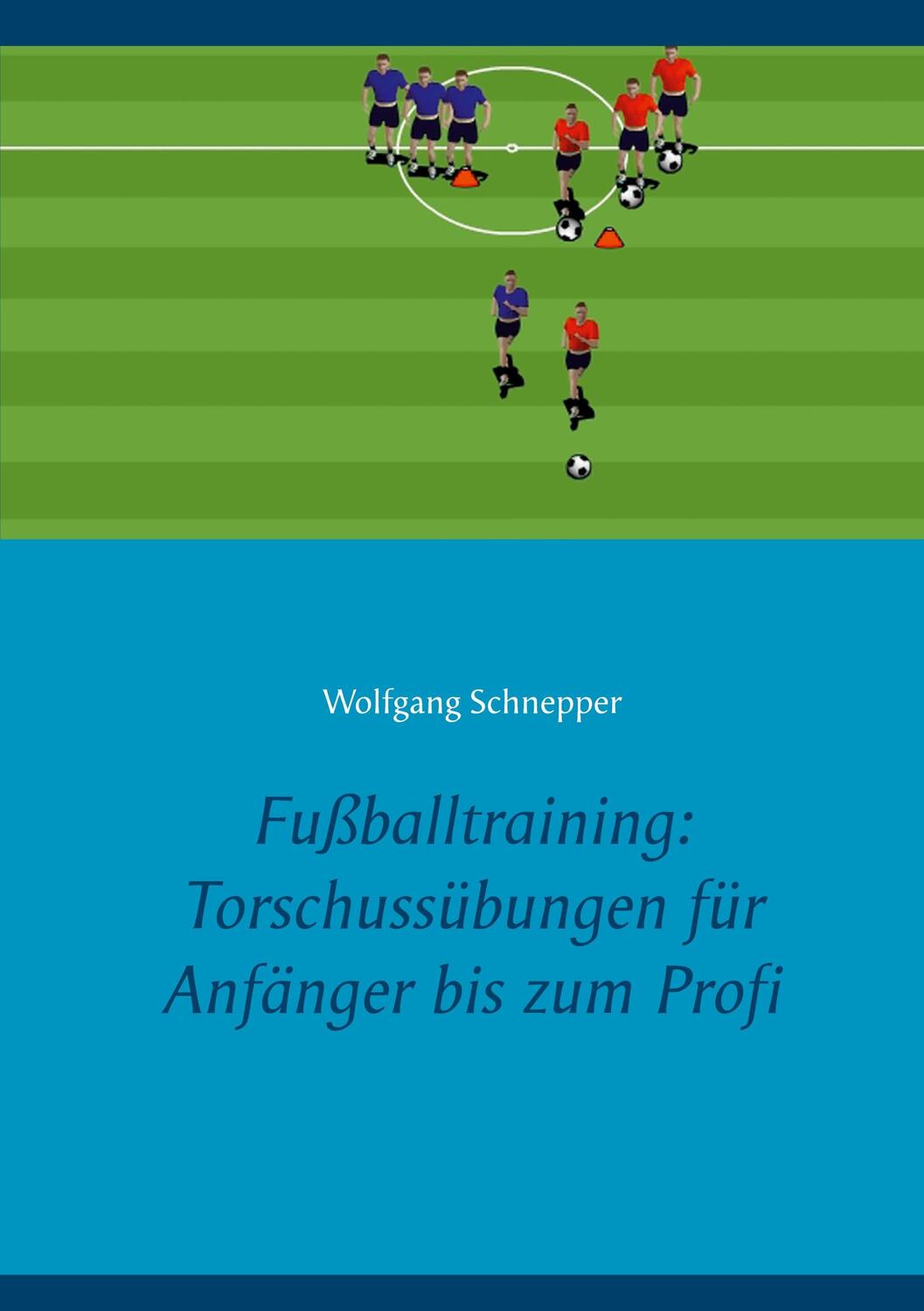 Cover: 9783754308974 | Fußballtraining: Torschussübungen für Anfänger bis zum Profi | Buch