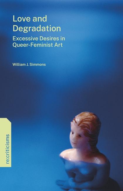 Cover: 9780271098944 | Love and Degradation | Excessive Desires in Queer-Feminist Art | Buch