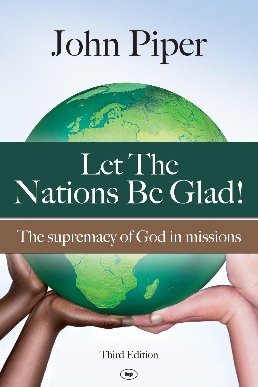 Cover: 9781844745012 | Let the Nations be Glad | The Supremacy Of God In Missions | Piper