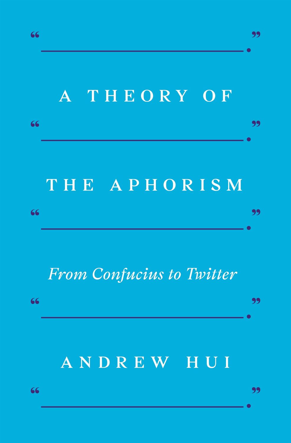 Cover: 9780691210759 | A Theory of the Aphorism | From Confucius to Twitter | Andrew Hui