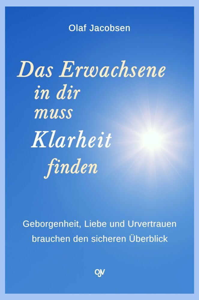 Cover: 9783936116748 | Das Erwachsene in dir muss Klarheit finden | Olaf Jacobsen | Buch