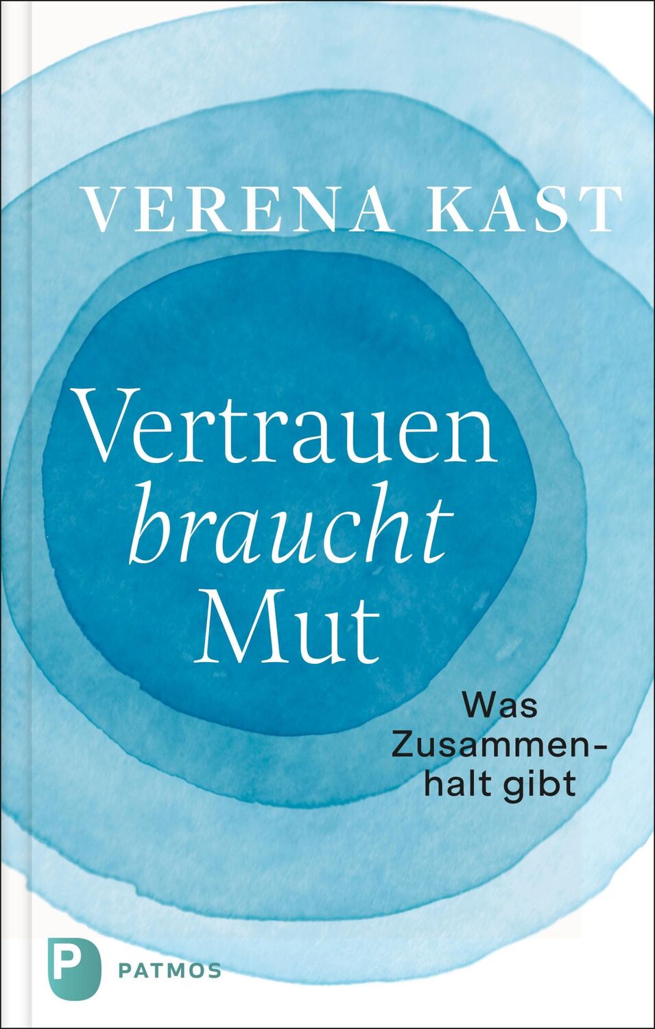 Cover: 9783843613439 | Vertrauen braucht Mut | Was Zusammenhalt gibt | Verena Kast | Buch