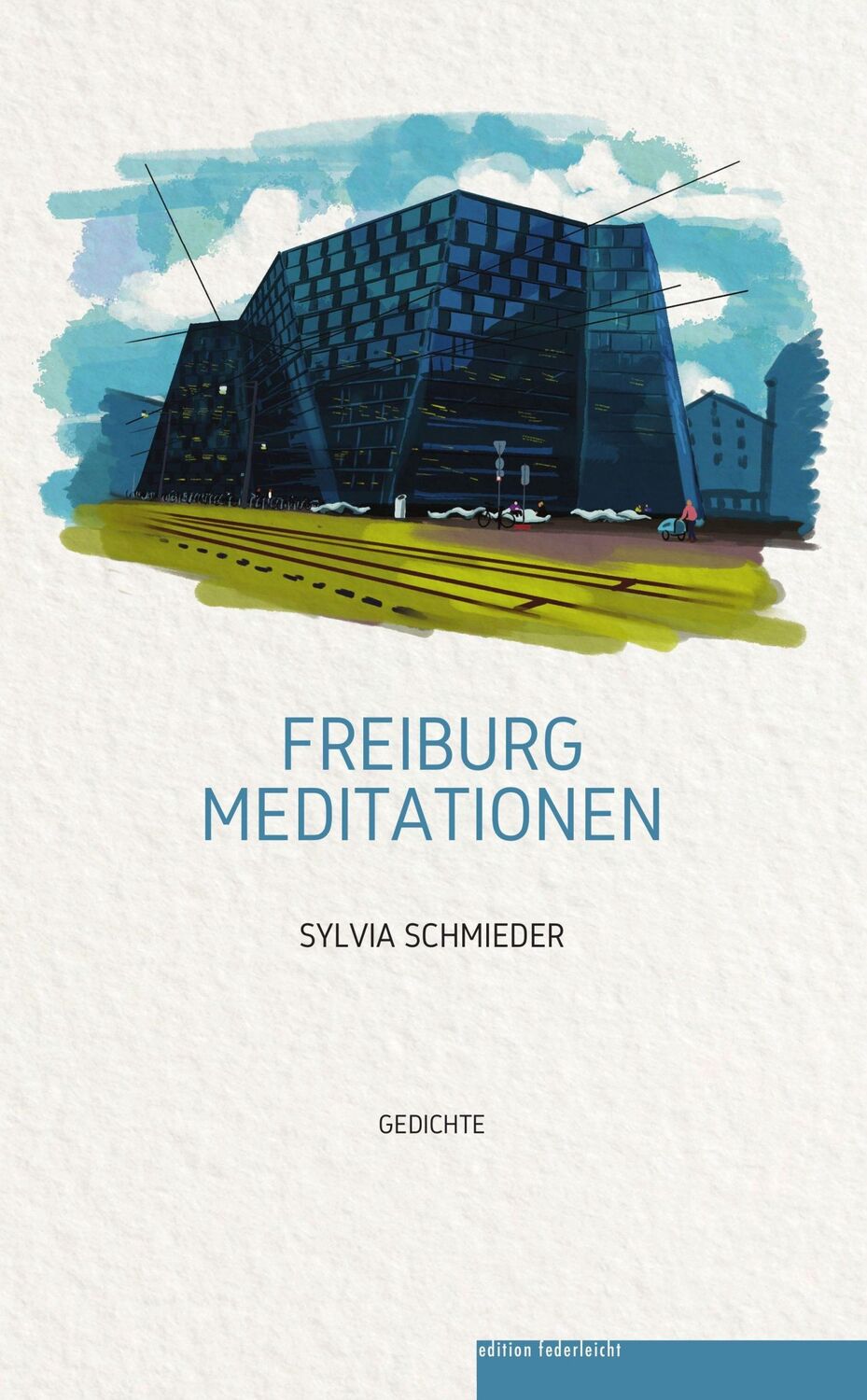 Cover: 9783946112846 | Freiburg Meditationen | Gedichte | Sylvia Schmieder | Taschenbuch