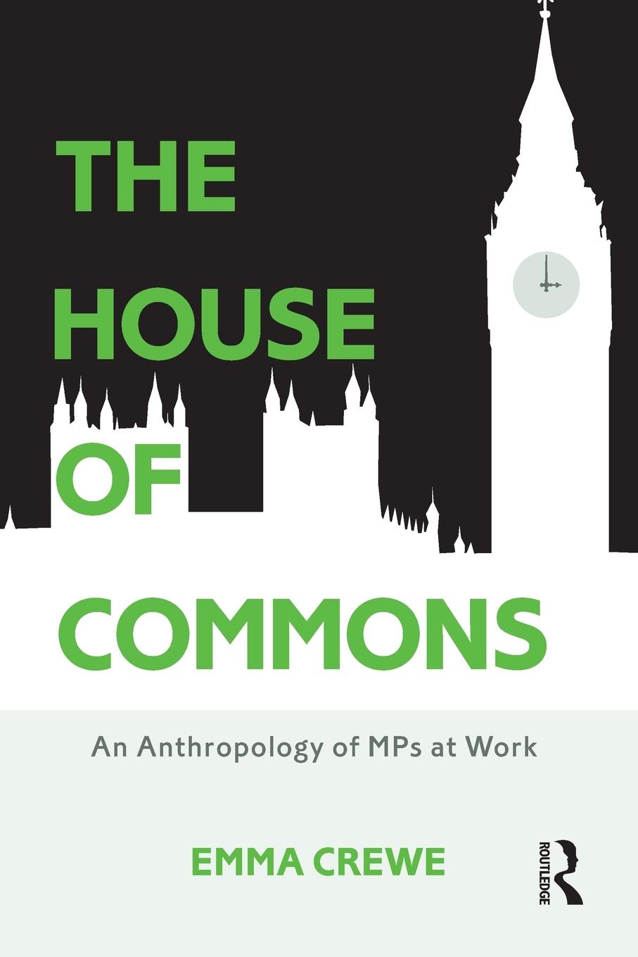 Cover: 9781474234573 | The House of Commons | An Anthropology of MPs at Work | Emma Crewe