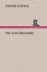 Cover: 9783847253259 | Die Acht Oktavhefte | Franz Kafka | Buch | HC runder Rücken kaschiert