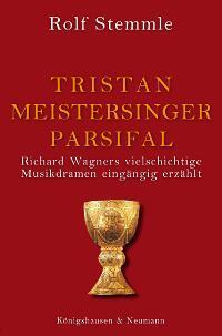 Cover: 9783826033728 | Tristan - Meistersinger - Parsifal | Rolf Stemmle | Taschenbuch | 2011