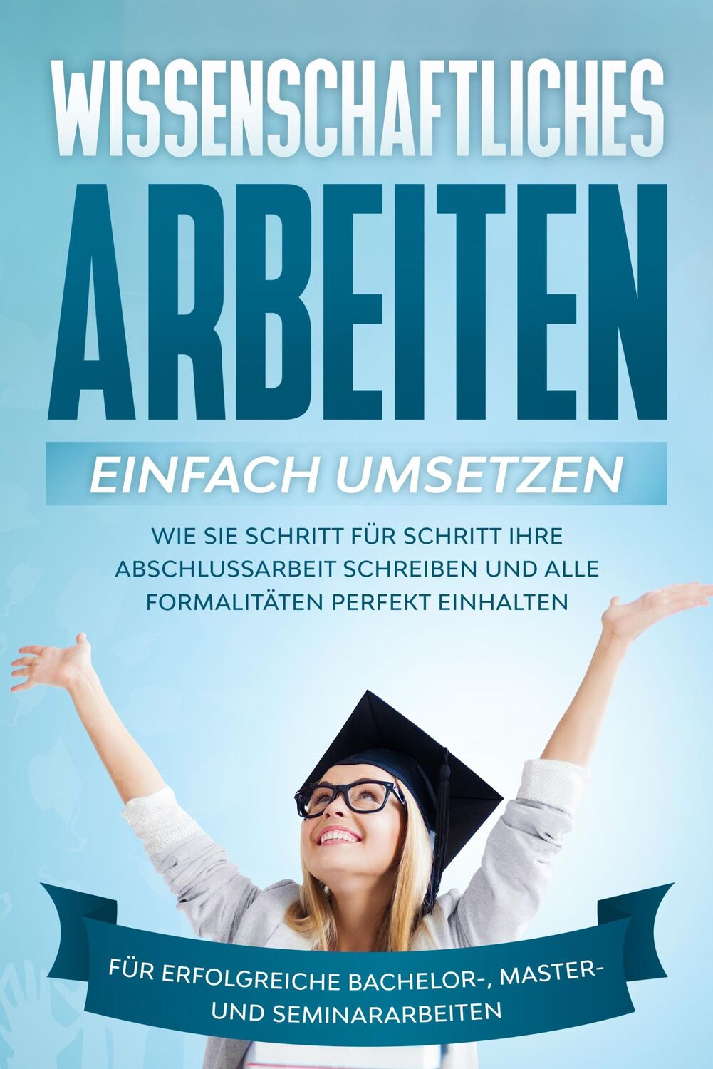 Cover: 9783969300688 | Wissenschaftliches Arbeiten einfach umsetzen: Wie Sie Schritt für...