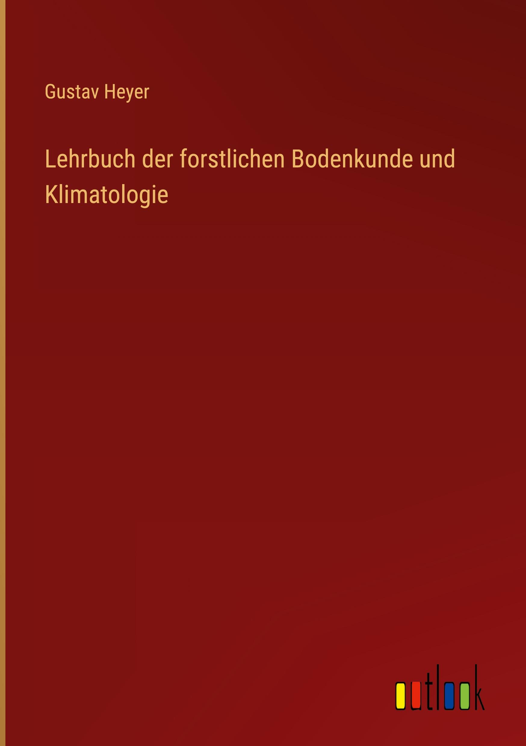 Cover: 9783368021030 | Lehrbuch der forstlichen Bodenkunde und Klimatologie | Gustav Heyer