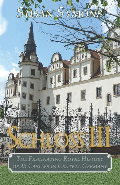 Cover: 9780992801441 | Schloss III: The Fascinating Royal History of 25 Castles in Central...