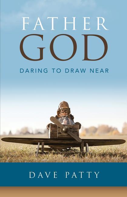 Cover: 9780692814192 | Father God: Daring to Draw Near | Dave Patty | Taschenbuch | Englisch