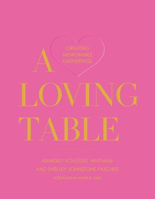 Cover: 9781423657613 | A Loving Table | Creating Memorable Gatherings | Whitman (u. a.)