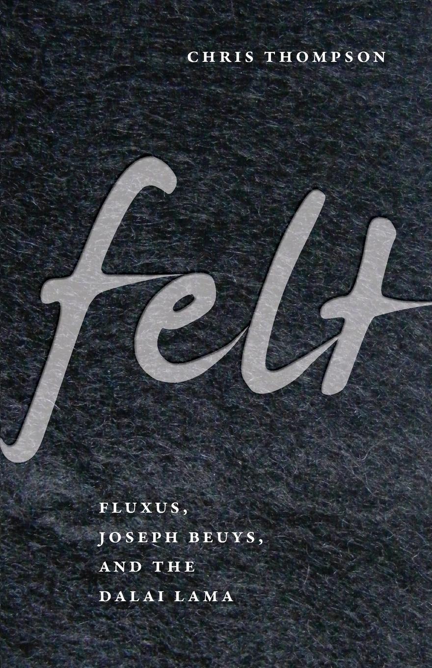 Cover: 9780816653553 | Felt | Fluxus, Joseph Beuys, and the Dalai Lama | Chris Thompson