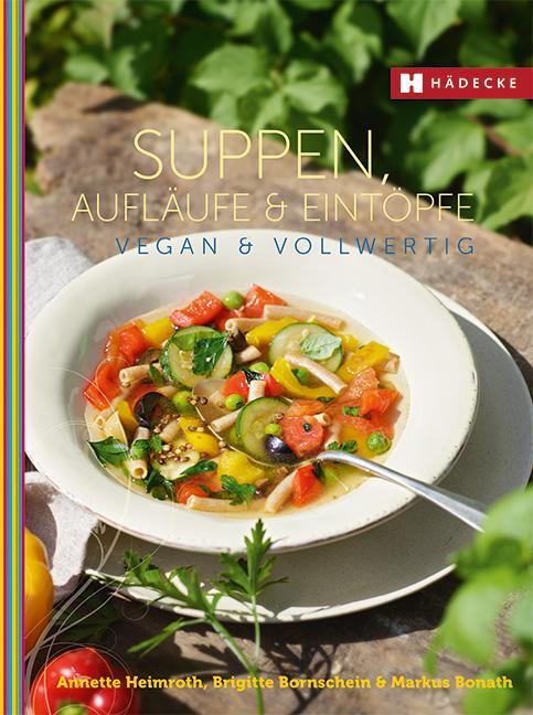 Cover: 9783775006972 | Suppen, Aufläufe und Eintöpfe vegan &amp; vollwertig | Heimroth (u. a.)