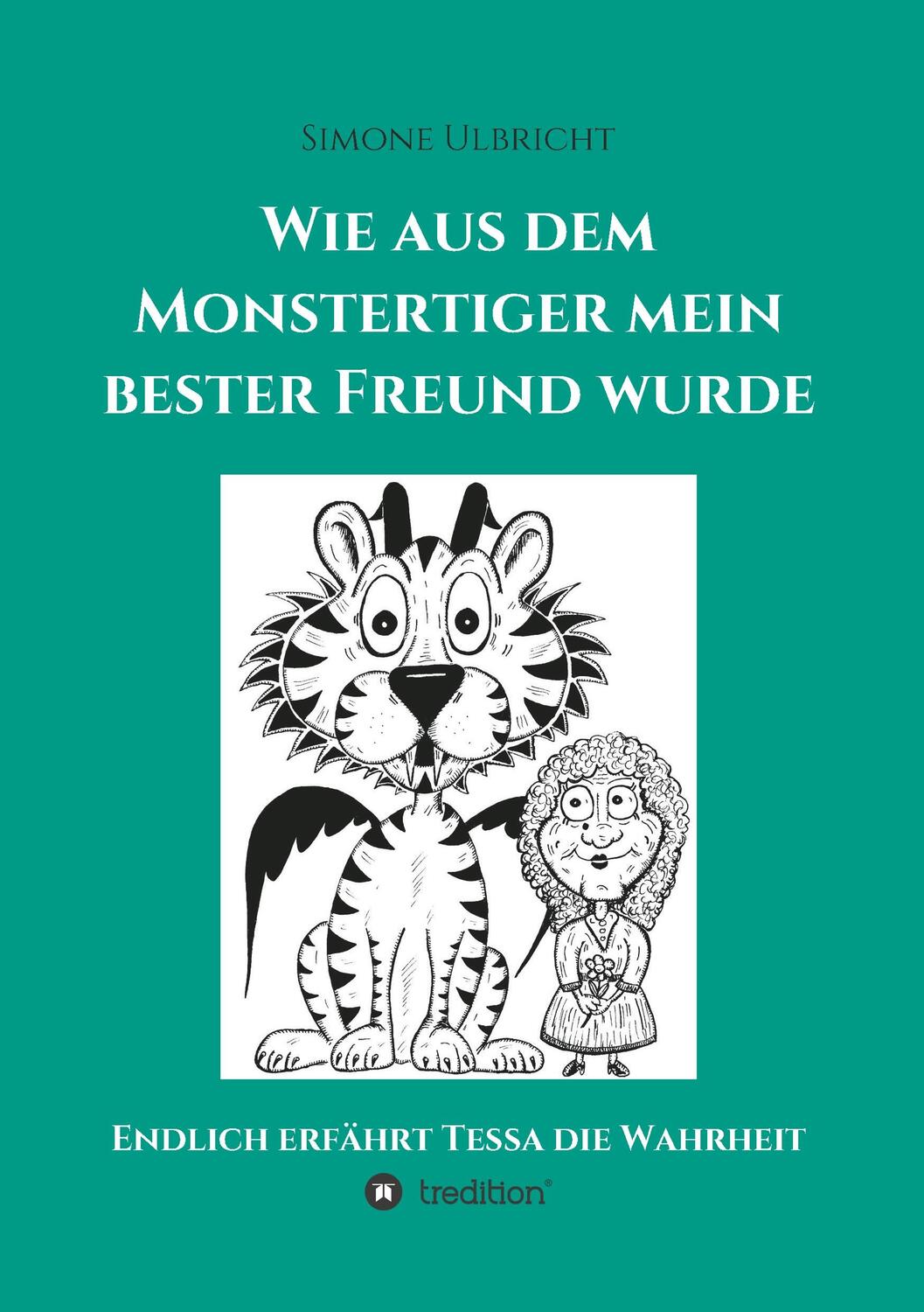 Cover: 9783748211570 | Wie aus dem Monstertiger mein bester Freund wurde | Simone Ulbricht