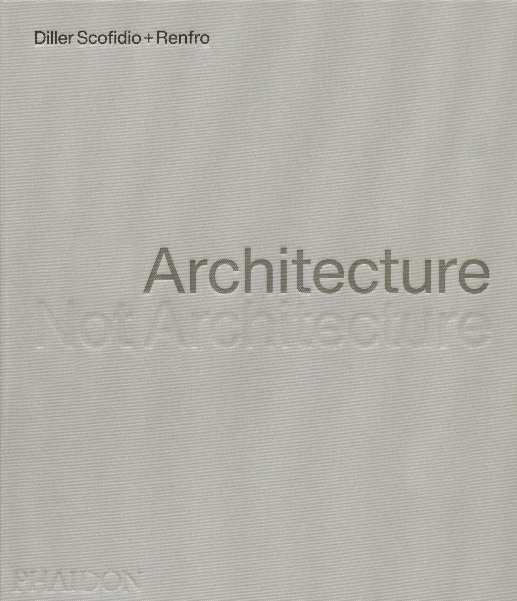 Cover: 9781838667207 | Diller Scofidio + Renfro | Architecture, Not Architecture | Diller