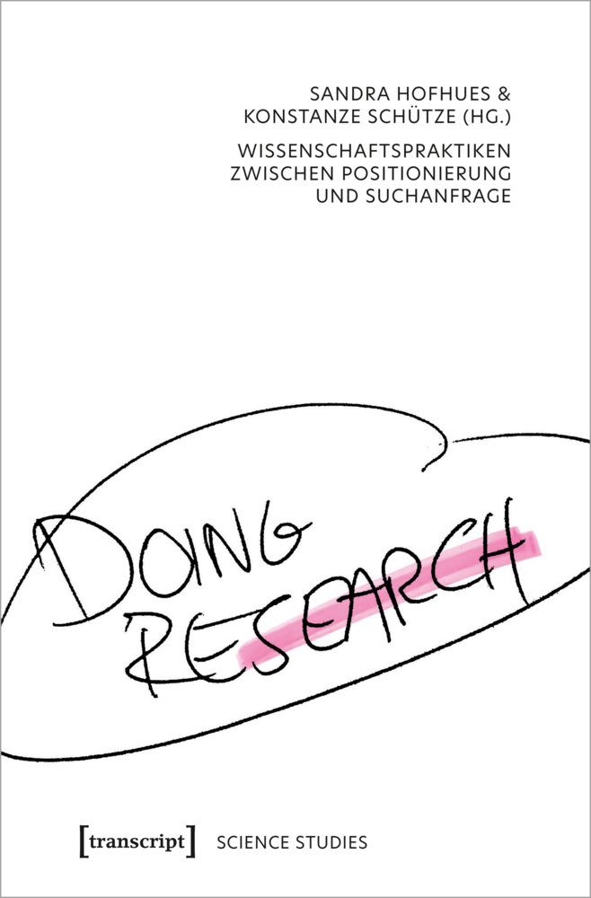 Cover: 9783837656329 | Doing Research - Wissenschaftspraktiken zwischen Positionierung und...