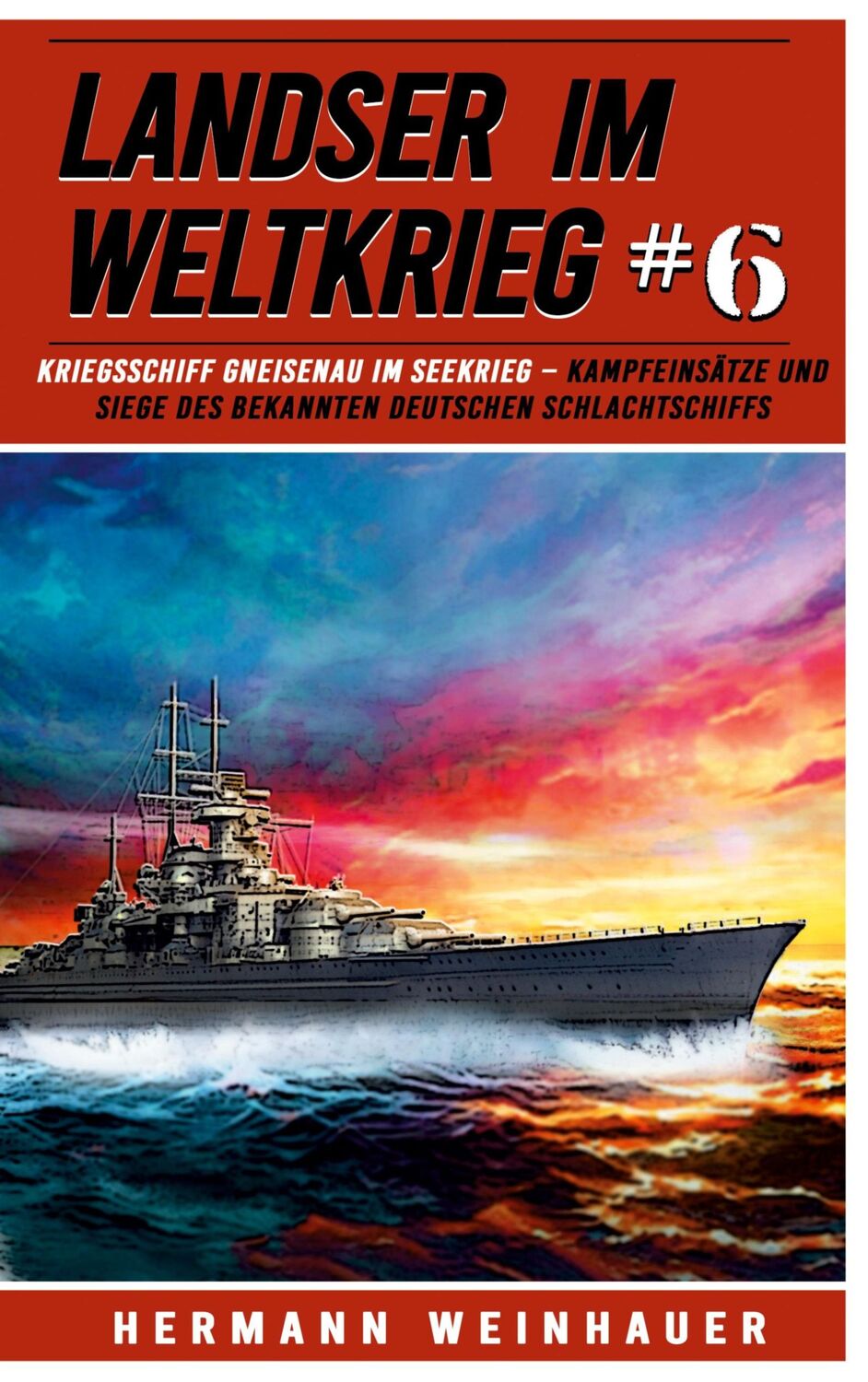 Cover: 9783964032973 | Landser im Weltkrieg 6: Kriegsschiff Gneisenau im Seekrieg | Weinhauer