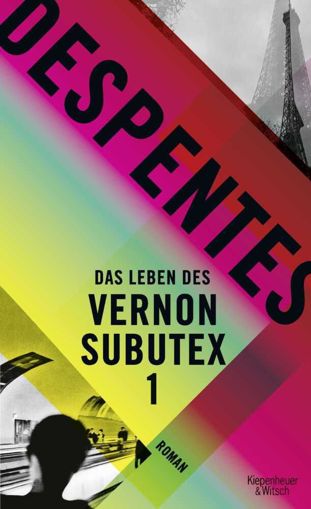 Cover: 9783462048827 | Das Leben des Vernon Subutex. Bd.1 | Virginie Despentes | Buch | 2017