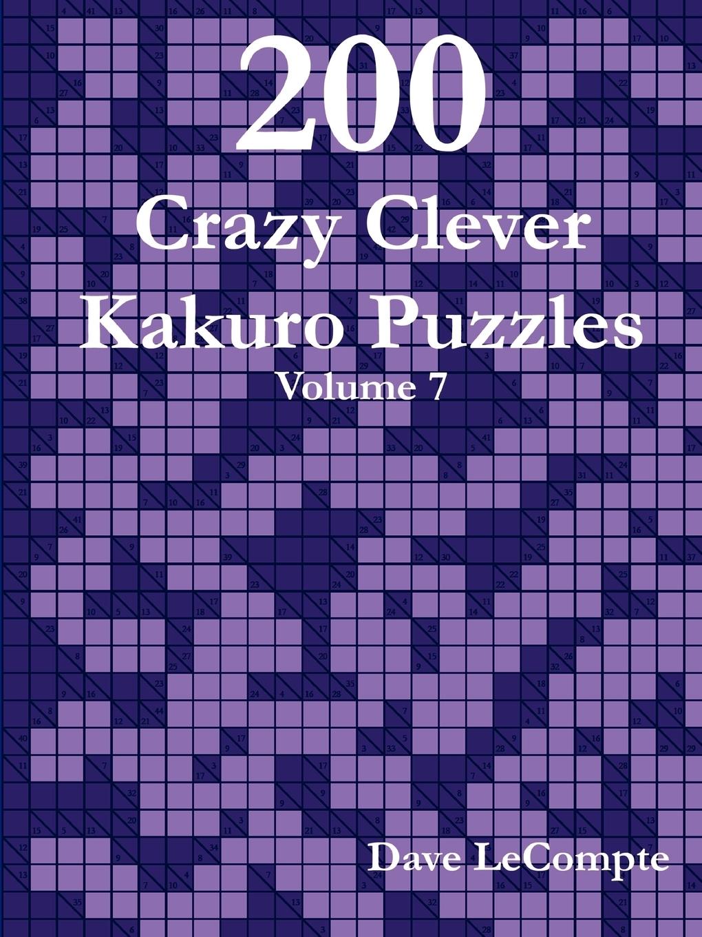 Cover: 9780557357789 | 200 Crazy Clever Kakuro Puzzles - Volume 7 | Dave LeCompte | Buch