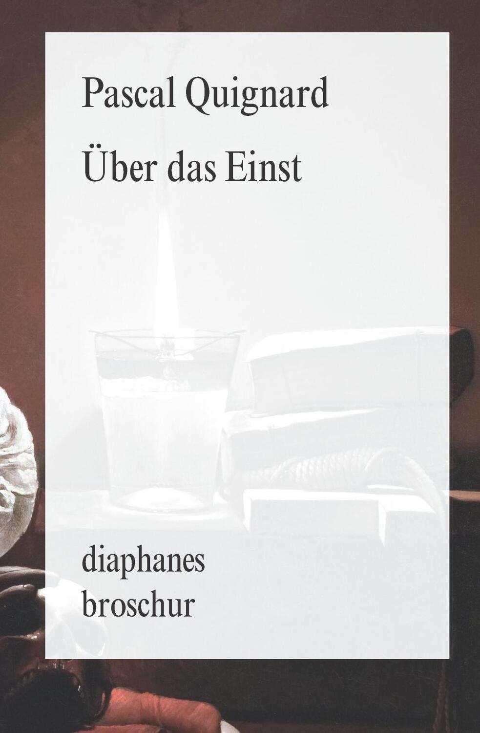 Cover: 9783037345580 | Über das Einst | diaphanes Broschur - Letztes Königreich 2 | Quignard