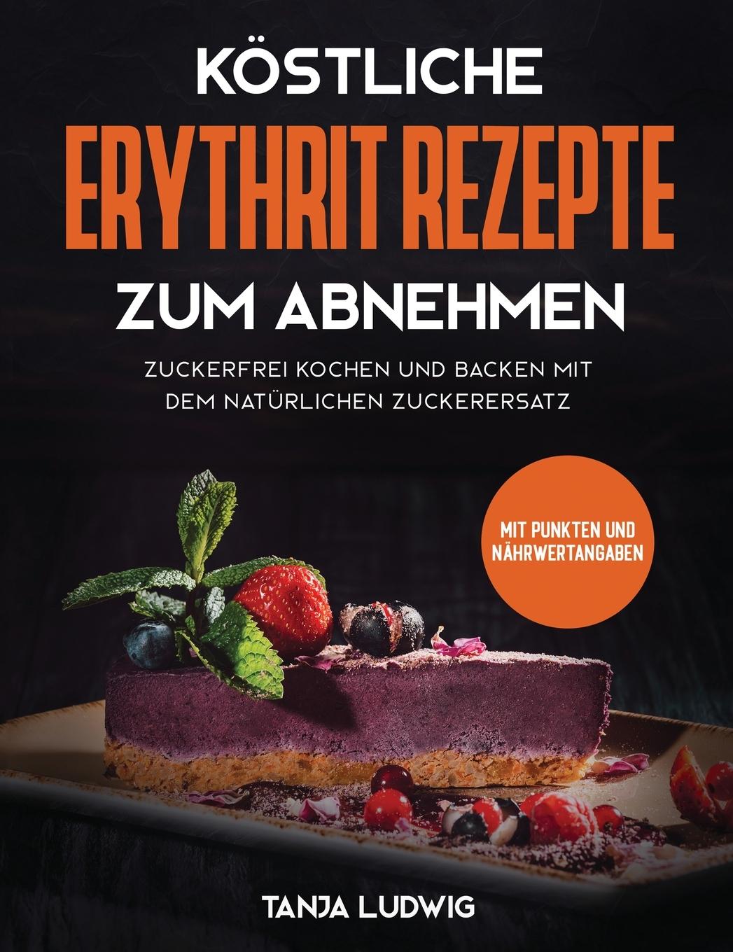 Cover: 9781647800086 | Köstliche Erythrit Rezepte zum Abnehmen | Tanja Ludwig | Buch | 2020