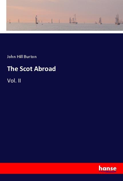 Cover: 9783348033763 | The Scot Abroad | Vol. II | John Hill Burton | Taschenbuch | Paperback