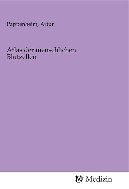 Cover: 9783968753218 | Atlas der menschlichen Blutzellen | Artur Pappenheim | Taschenbuch