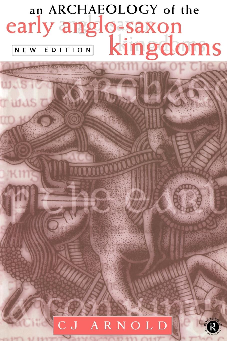 Cover: 9780415156363 | An Archaeology of the Early Anglo-Saxon Kingdoms | C. J. Arnold | Buch