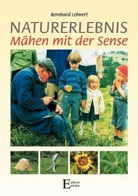 Cover: 9783931773472 | Naturerlebnis - Mähen mit der Sense | Bernhard Lehnert | Taschenbuch