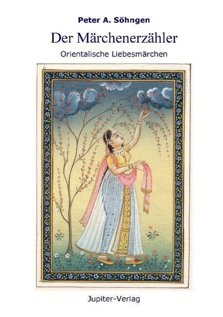 Cover: 9783980782258 | Der Märchenerzähler | Orientalische Liebesmärchen | Peter A. Söhngen