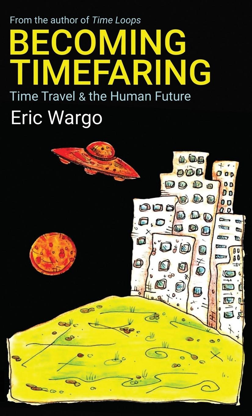 Cover: 9798992405200 | Becoming Timefaring | Time Travel &amp; the Human Future | Eric Wargo