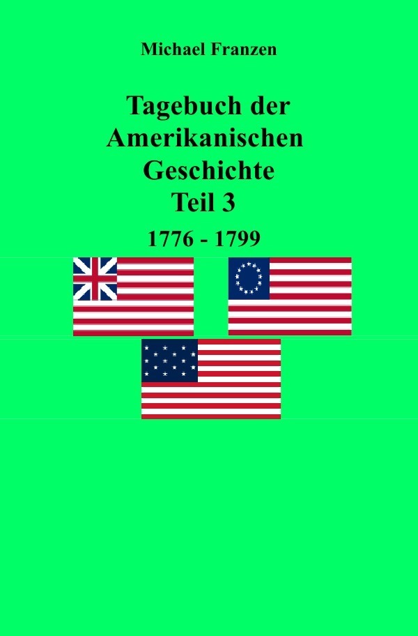 Cover: 9783750252684 | Tagebuch der Amerikanischen Geschichte Teil 3, 1776-1799 | Franzen