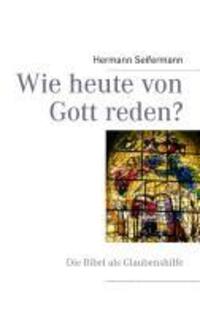 Cover: 9783732235216 | Wie heute von Gott reden? | Die Bibel als Glaubenshilfe | Seifermann