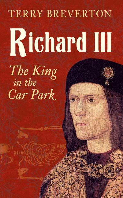 Cover: 9781445644790 | Richard III | The King in the Car Park | Terry Breverton | Taschenbuch